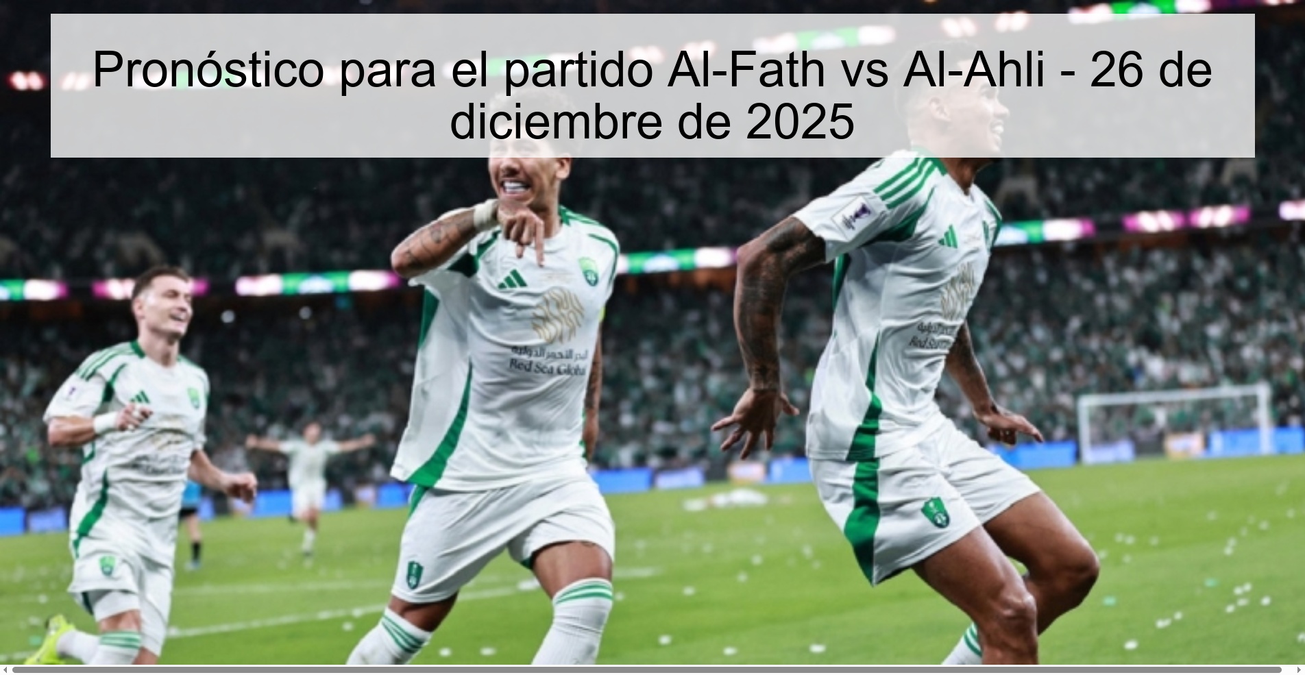 Pronóstico para el partido Al-Fath vs Al-Ahli - 26 de diciembre de 2025