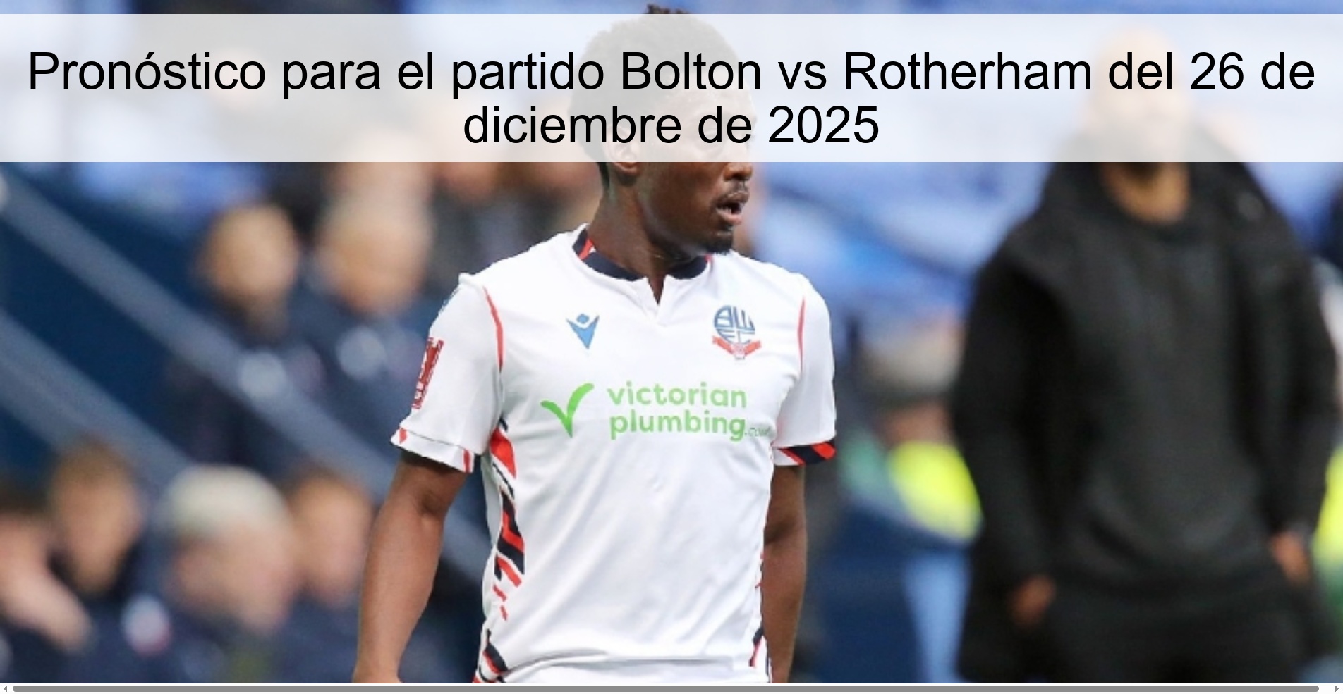 Pronóstico para el partido Bolton vs Rotherham del 26 de diciembre de 2025 Pronóstico para el partido Bolton vs Rotherham del 26 de diciembre de 2025