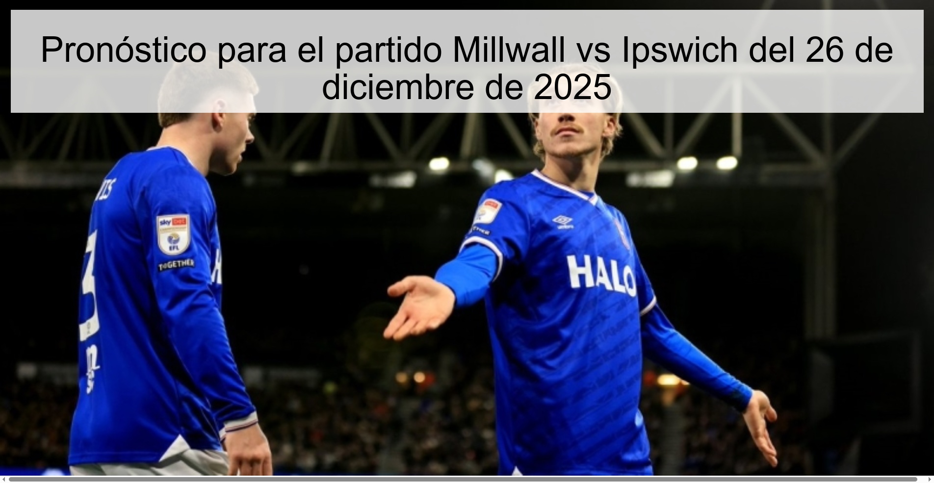 Pronóstico para el partido Millwall vs Ipswich del 26 de diciembre de 2025