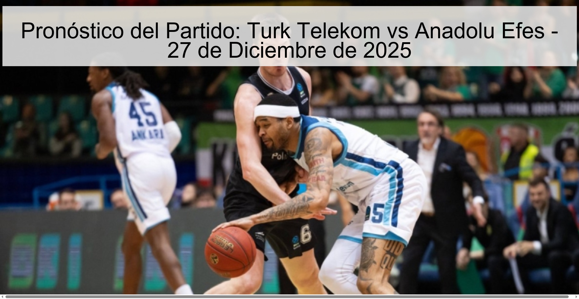 Pronóstico del Partido: Turk Telekom vs Anadolu Efes - 27 de Diciembre de 2025 Pronóstico del Partido: Turk Telekom vs Anadolu Efes - 27 de Diciembre de 2025