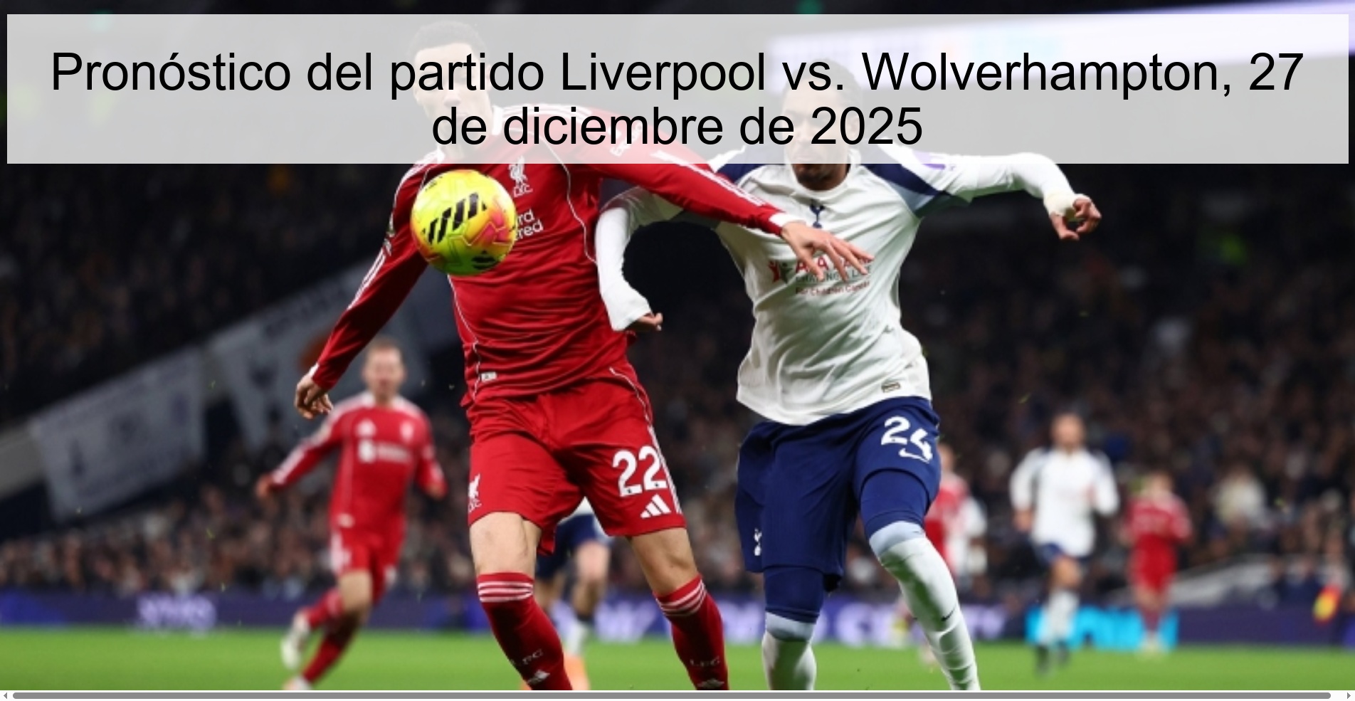 Pronóstico del partido Liverpool vs. Wolverhampton, 27 de diciembre de 2025 Pronóstico del partido Liverpool vs. Wolverhampton, 27 de diciembre de 2025