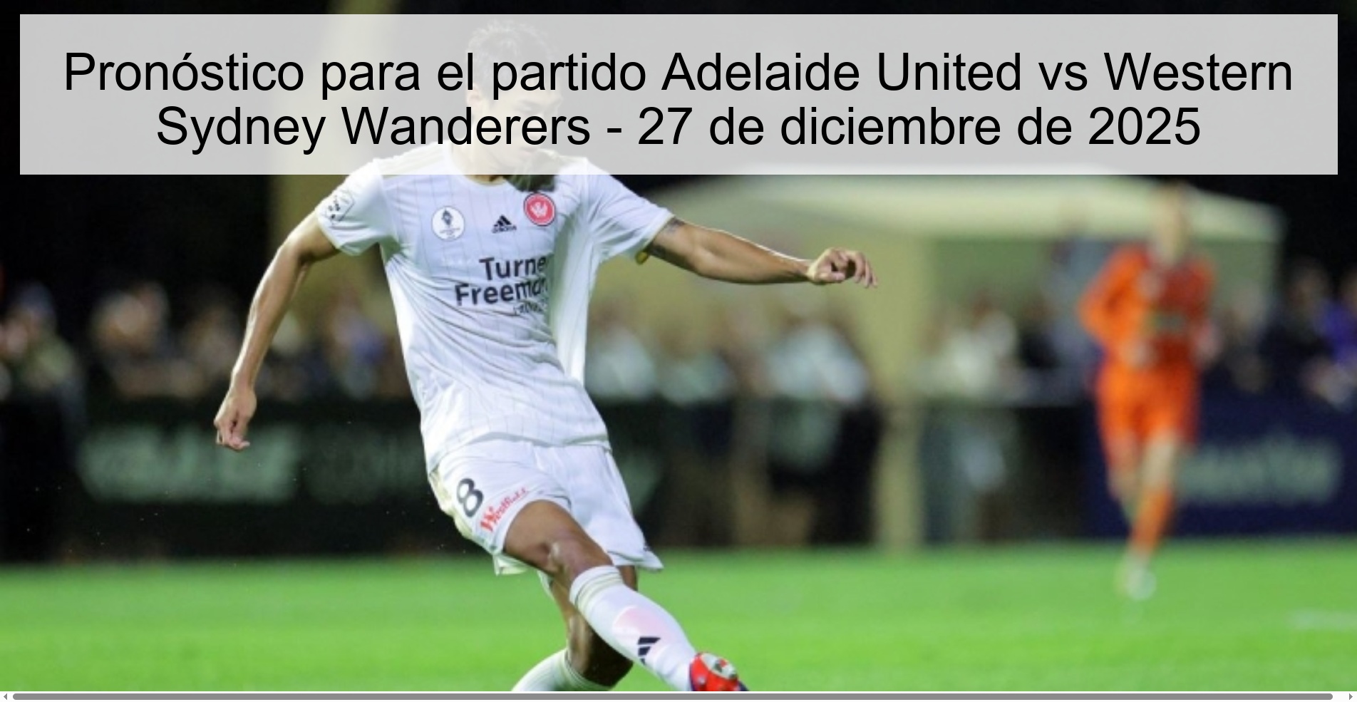 Pronóstico para el partido Adelaide United vs Western Sydney Wanderers - 27 de diciembre de 2025