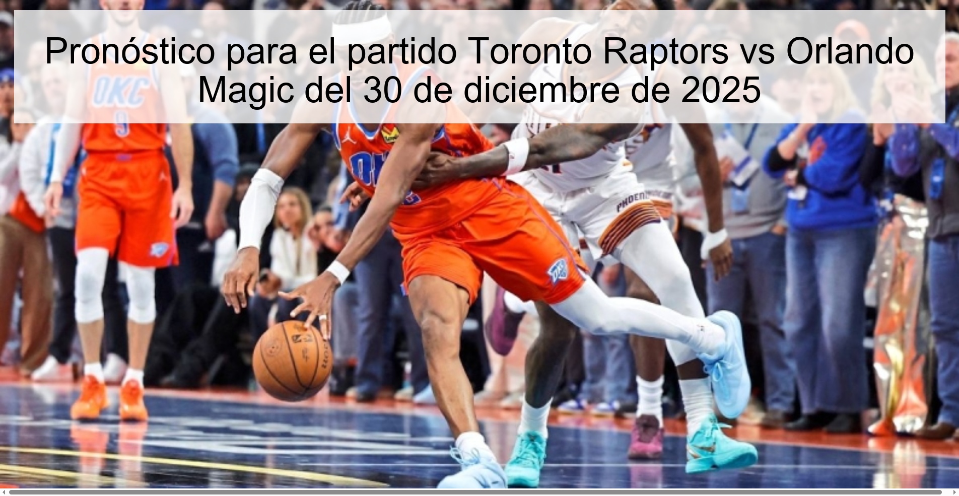 Pronóstico para el partido Toronto Raptors vs Orlando Magic del 30 de diciembre de 2025 Pronóstico para el partido Toronto Raptors vs Orlando Magic del 30 de diciembre de 2025