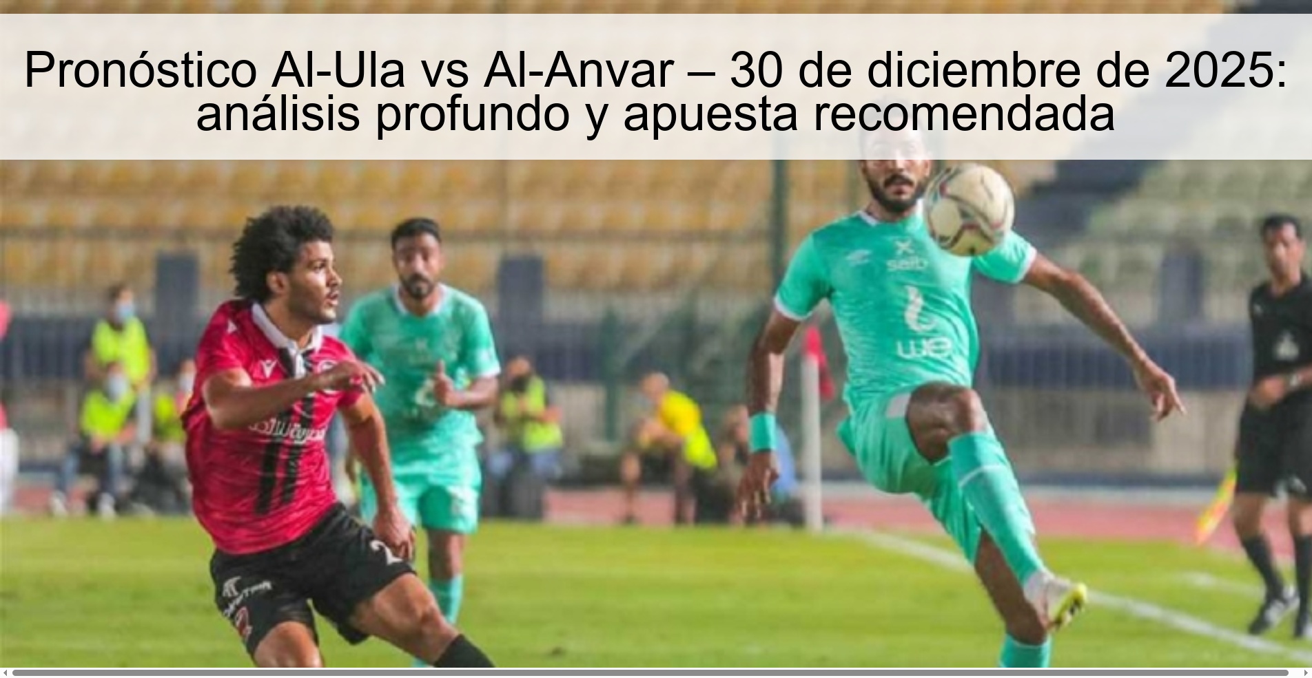 Al-Ula vs Al-Anvar Prediction – December 30, 2025: In-depth analysis and recommended bet