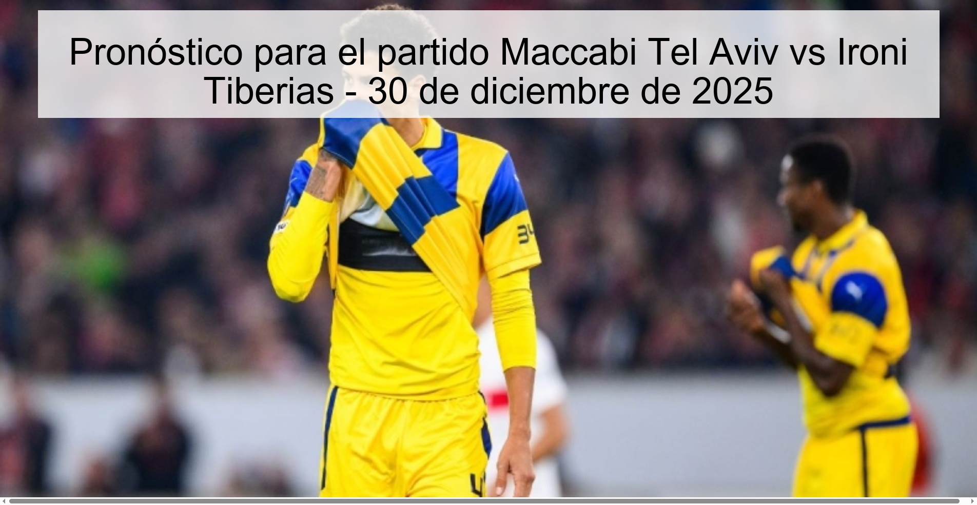 Pronóstico para el partido Maccabi Tel Aviv vs Ironi Tiberias - 30 de diciembre de 2025 Pronóstico para el partido Maccabi Tel Aviv vs Ironi Tiberias - 30 de diciembre de 2025