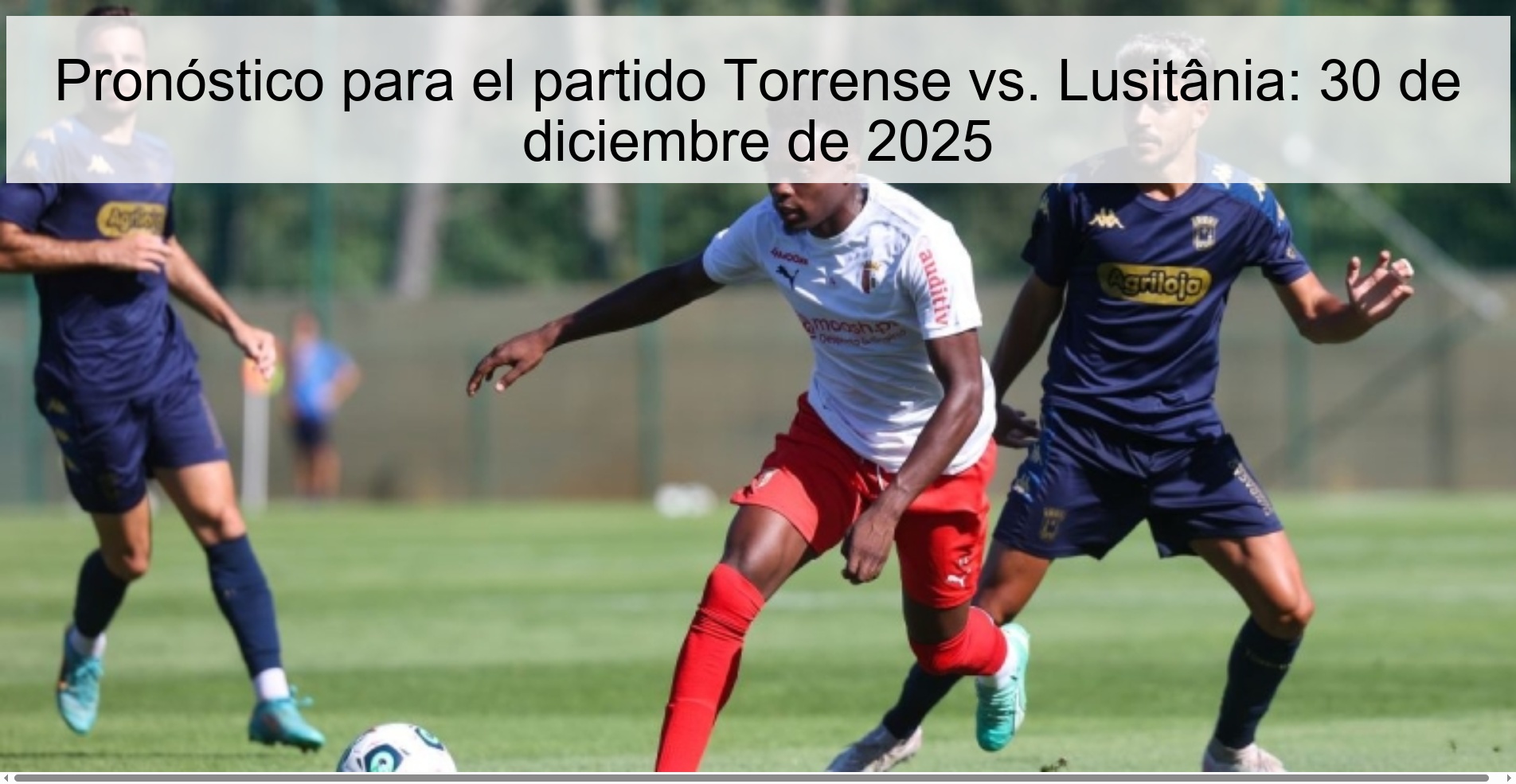Prediction for the match Torrense vs. Lusitânia: December 30, 2025 Prediction for the match Torrense vs. Lusitânia: December 30, 2025