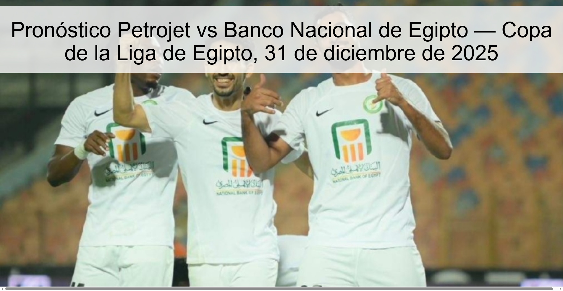Pronóstico Petrojet vs Banco Nacional de Egipto — Copa de la Liga de Egipto, 31 de diciembre de 2025 Pronóstico Petrojet vs Banco Nacional de Egipto — Copa de la Liga de Egipto, 31 de diciembre de 2025