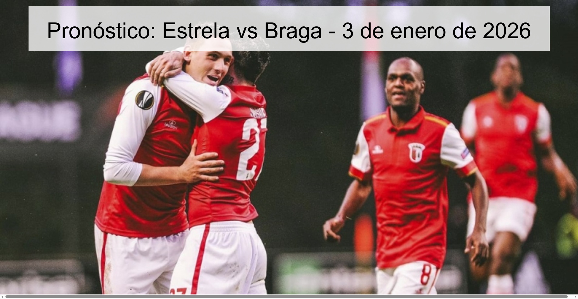 Pronóstico: Estrela vs Braga - 3 de enero de 2026