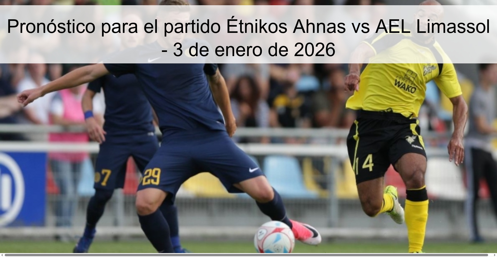 Pronóstico para el partido Étnikos Ahnas vs AEL Limassol - 3 de enero de 2026 Pronóstico para el partido Étnikos Ahnas vs AEL Limassol - 3 de enero de 2026