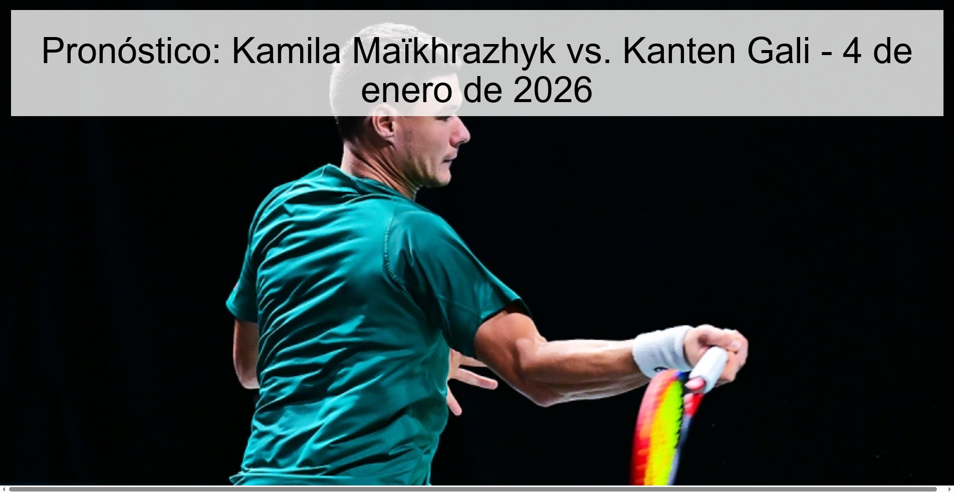 Pronóstico: Kamila Maïkhrazhyk vs. Kanten Gali - 4 de enero de 2026