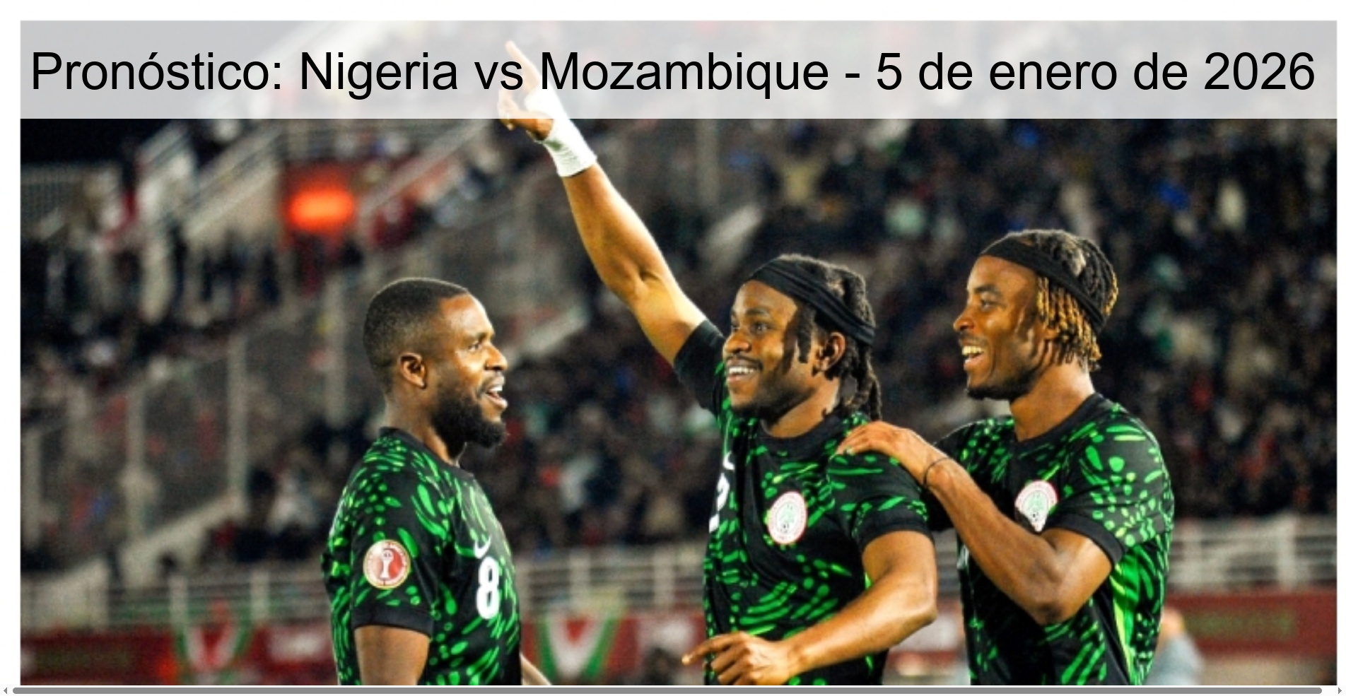 Pronóstico: Nigeria vs Mozambique - 5 de enero de 2026