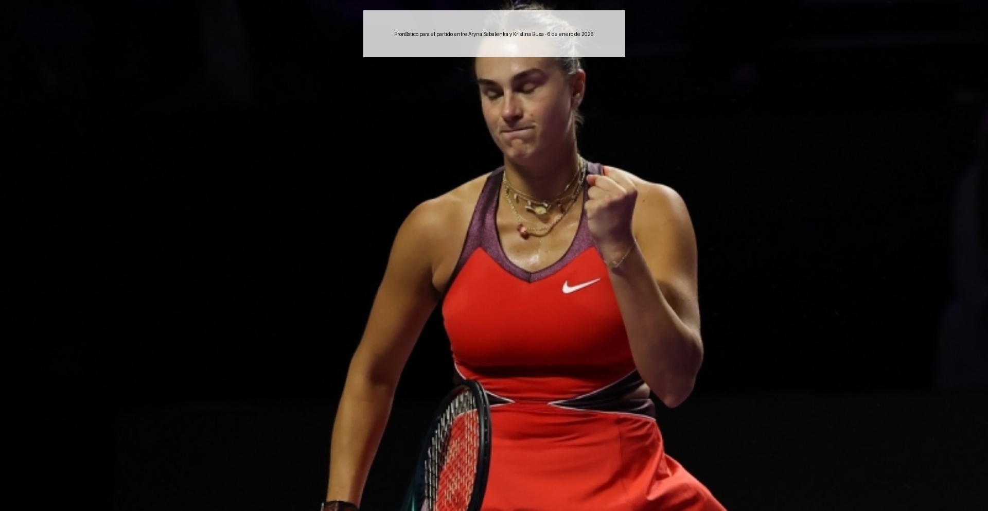 Pronóstico para el partido entre Aryna Sabalenka y Kristina Buxa - 6 de enero de 2026 Pronóstico para el partido entre Aryna Sabalenka y Kristina Buxa - 6 de enero de 2026