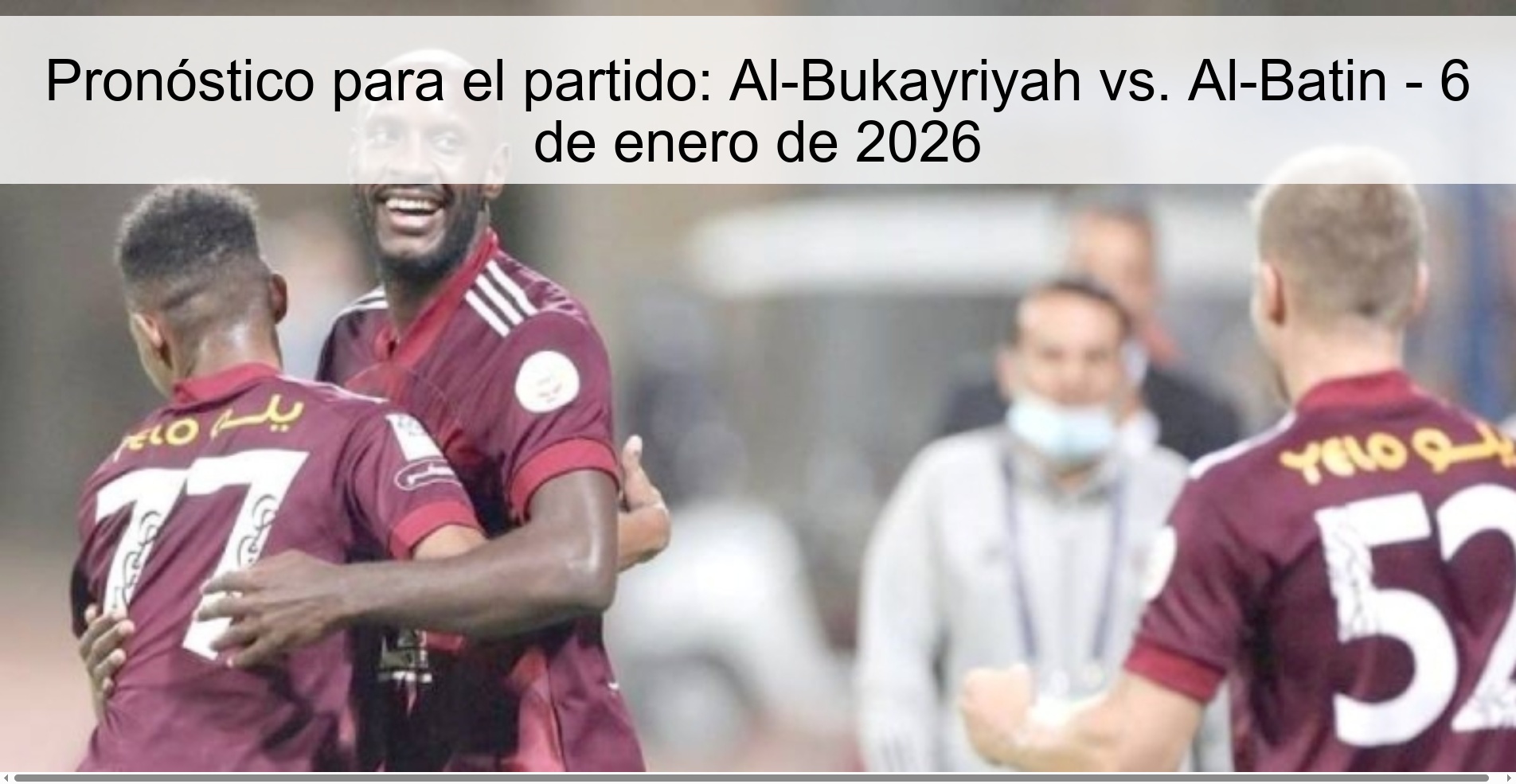 Pronóstico para el partido: Al-Bukayriyah vs. Al-Batin - 6 de enero de 2026