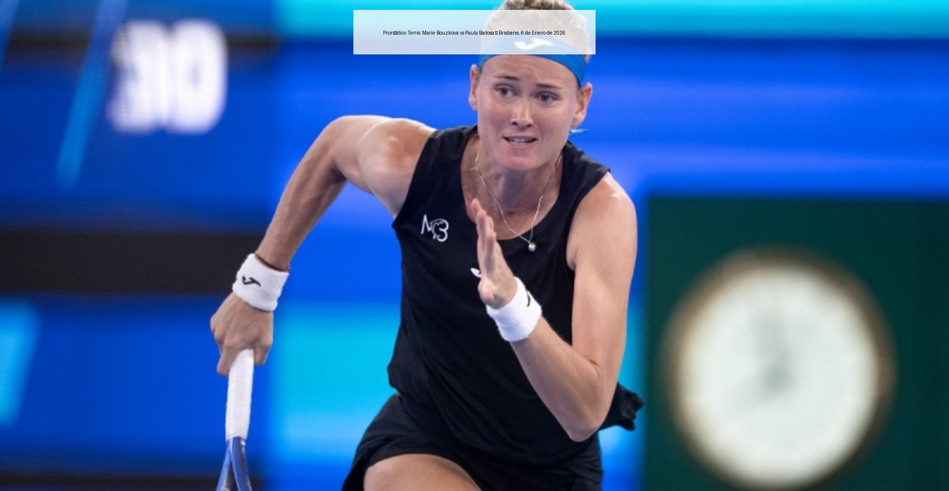 Pronóstico Tenis: Marie Bouzkova vs Paula Badosa – Brisbane, 6 de Enero de 2026 Pronóstico Tenis: Marie Bouzkova vs Paula Badosa – Brisbane, 6 de Enero de 2026