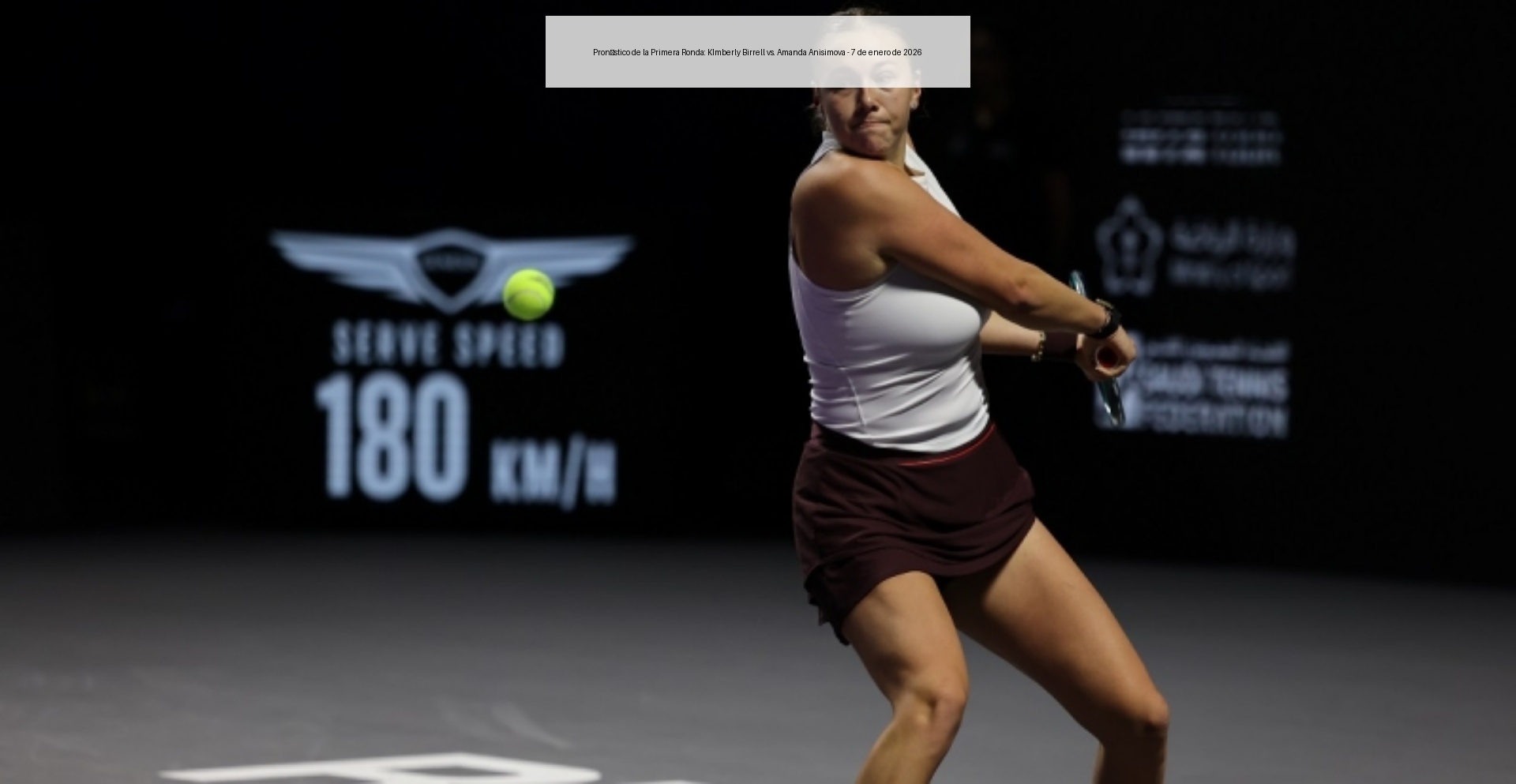 Pronóstico de la Primera Ronda: KImberly Birrell vs. Amanda Anisimova - 7 de enero de 2026