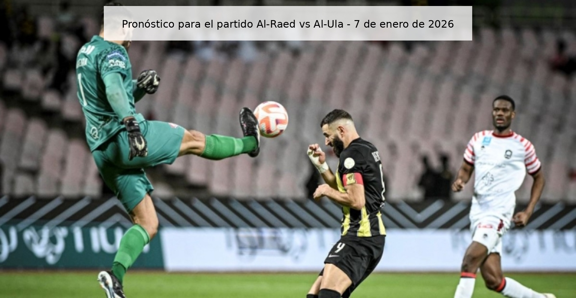 Prediction for the match Al-Raed vs Al-Ula - January 7, 2026