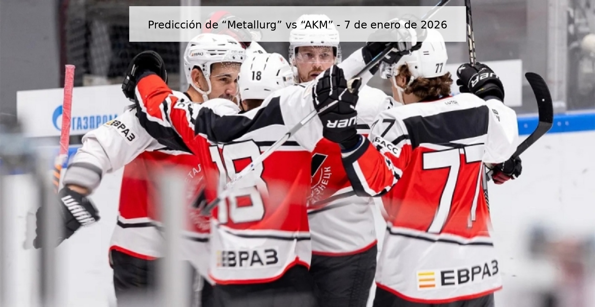 Predicción de “Metallurg” vs “AKM” - 7 de enero de 2026 Predicción de “Metallurg” vs “AKM” - 7 de enero de 2026