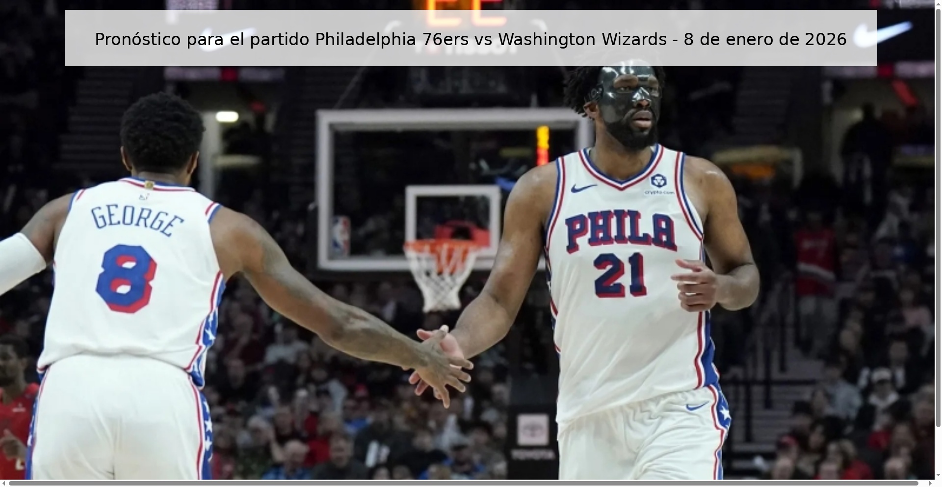 Pronóstico para el partido Philadelphia 76ers vs Washington Wizards - 8 de enero de 2026