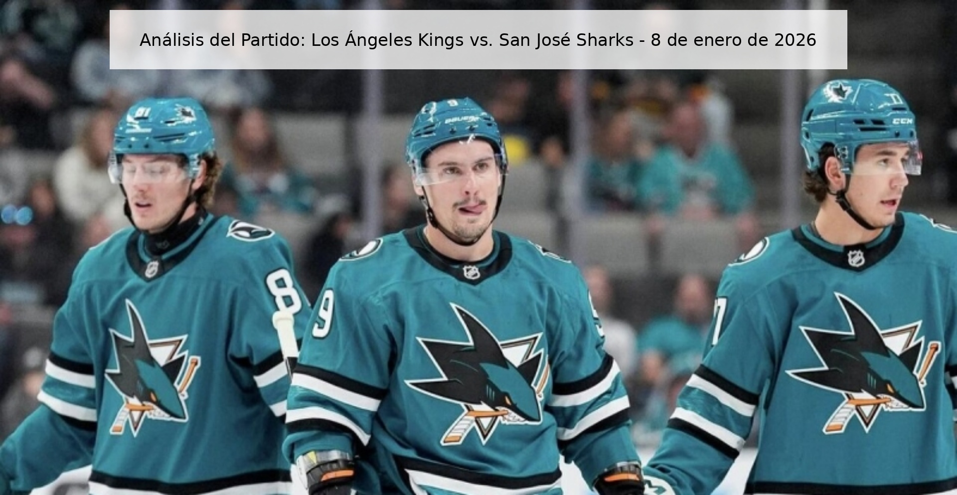 Análisis del Partido: Los Ángeles Kings vs. San José Sharks - 8 de enero de 2026 Análisis del Partido: Los Ángeles Kings vs. San José Sharks - 8 de enero de 2026