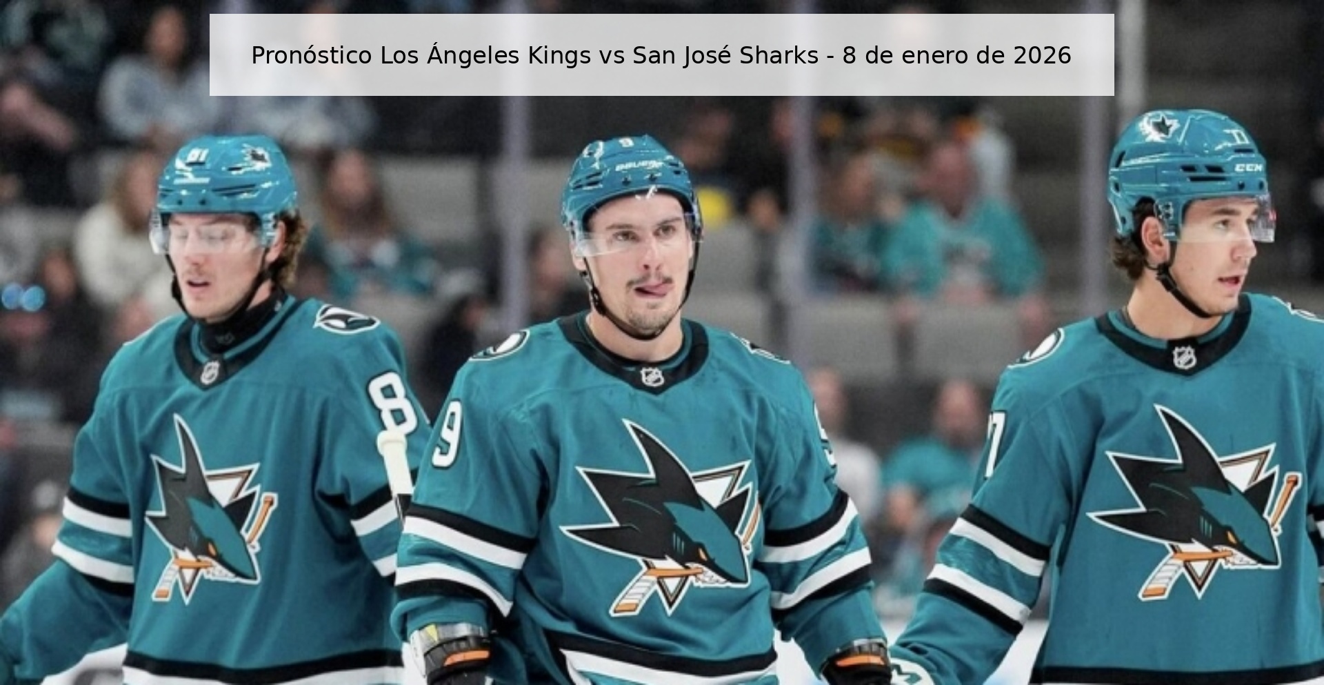 Pronóstico Los Ángeles Kings vs San José Sharks - 8 de enero de 2026 Pronóstico Los Ángeles Kings vs San José Sharks - 8 de enero de 2026