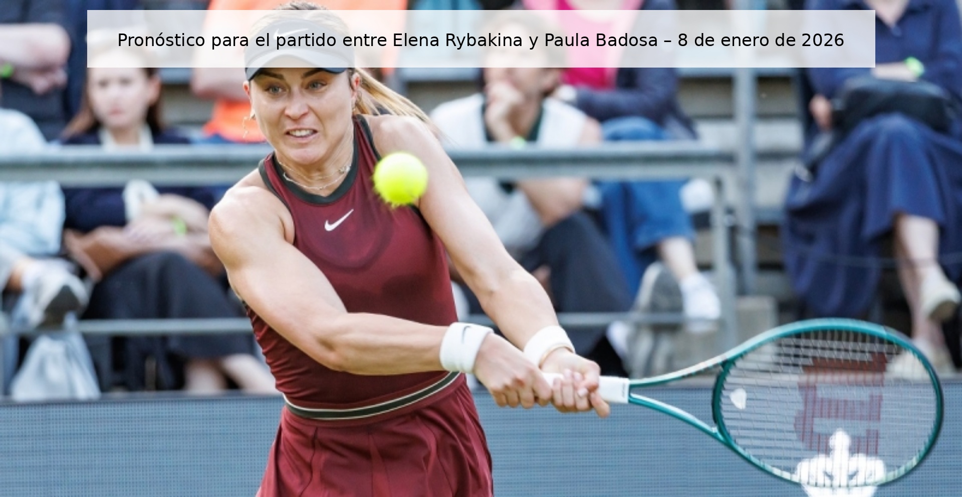 Prediction for the match between Elena Rybakina and Paula Badosa – January 8, 2026
