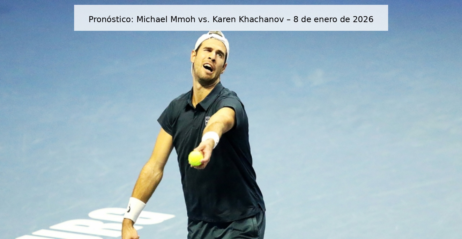 Pronóstico: Michael Mmoh vs. Karen Khachanov – 8 de enero de 2026