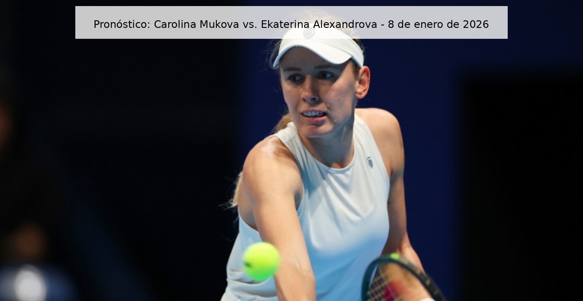 Pronóstico: Carolina Mukova vs. Ekaterina Alexandrova - 8 de enero de 2026