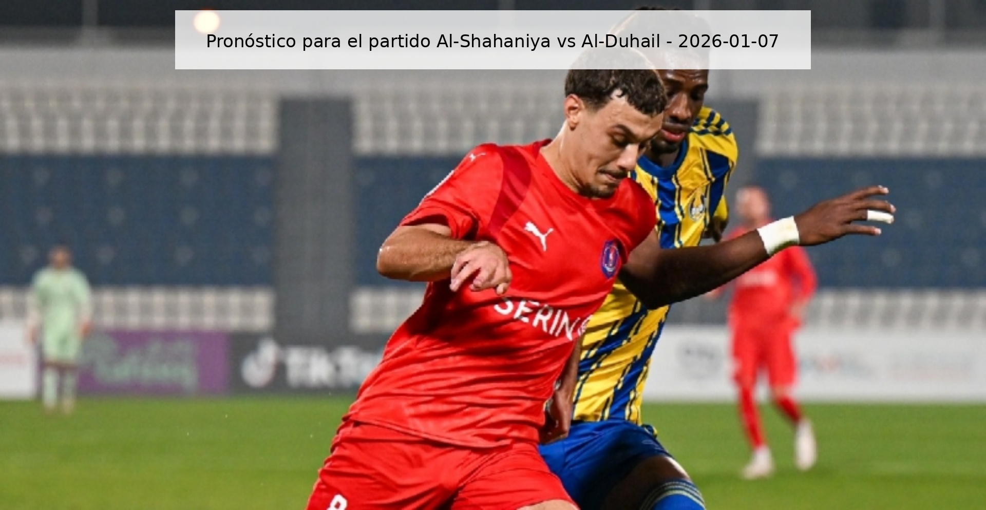 Pronóstico para el partido Al-Shahaniya vs Al-Duhail - 2026-01-07