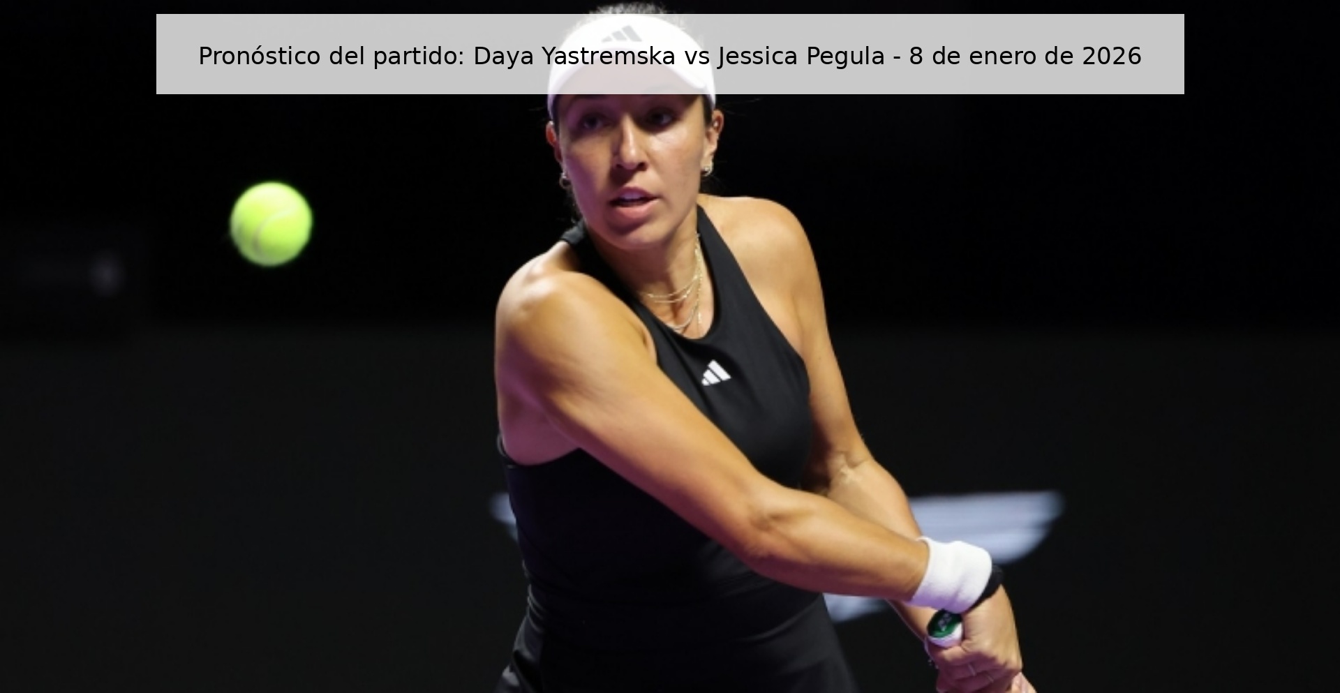 Pronóstico del partido: Daya Yastremska vs Jessica Pegula - 8 de enero de 2026