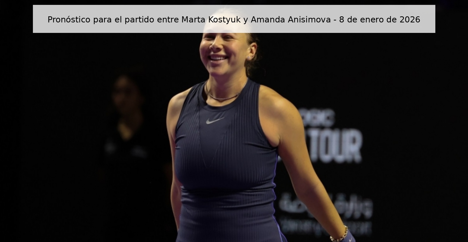 Pronóstico para el partido entre Marta Kostyuk y Amanda Anisimova - 8 de enero de 2026 Pronóstico para el partido entre Marta Kostyuk y Amanda Anisimova - 8 de enero de 2026
