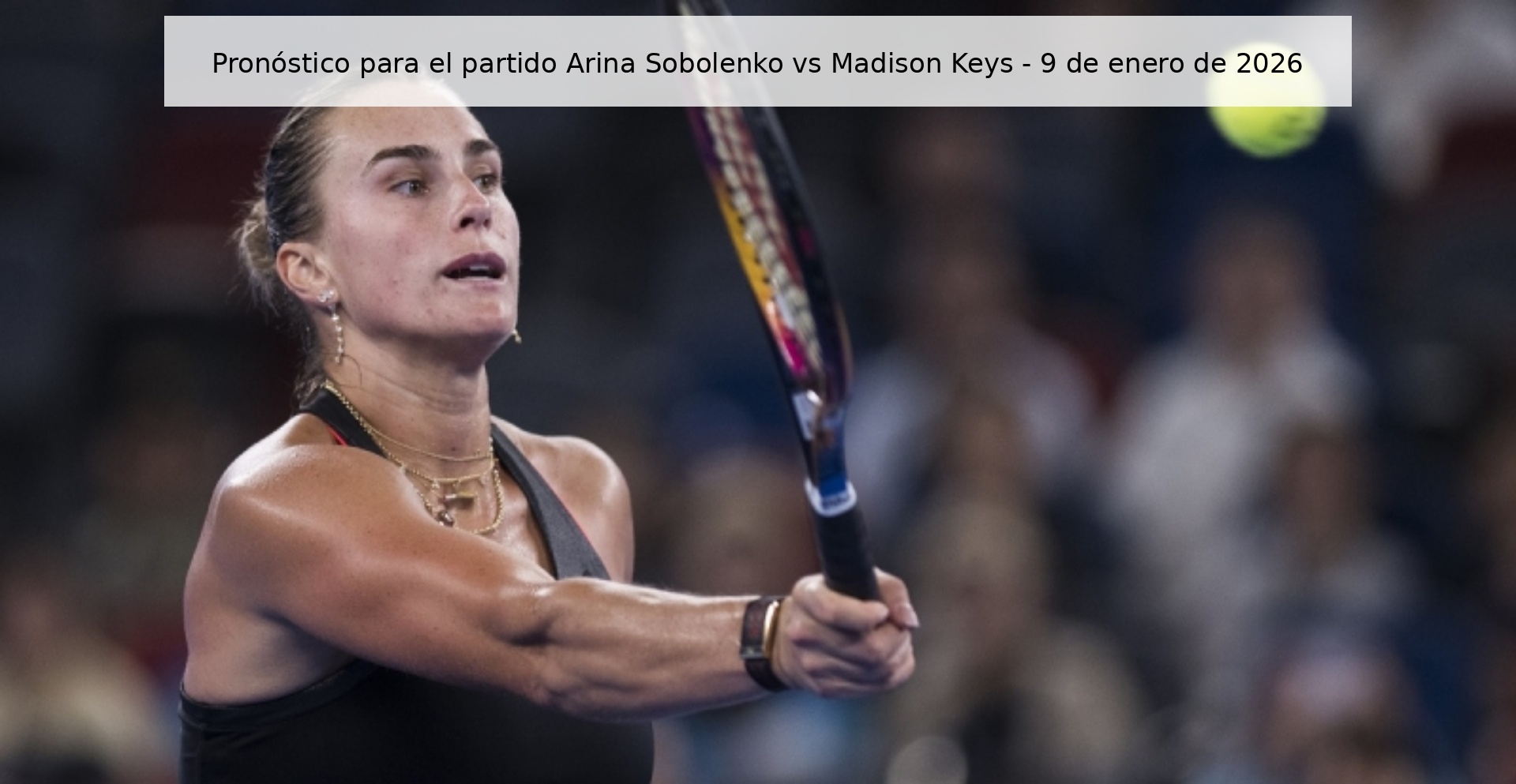 Pronóstico para el partido Arina Sobolenko vs Madison Keys - 9 de enero de 2026