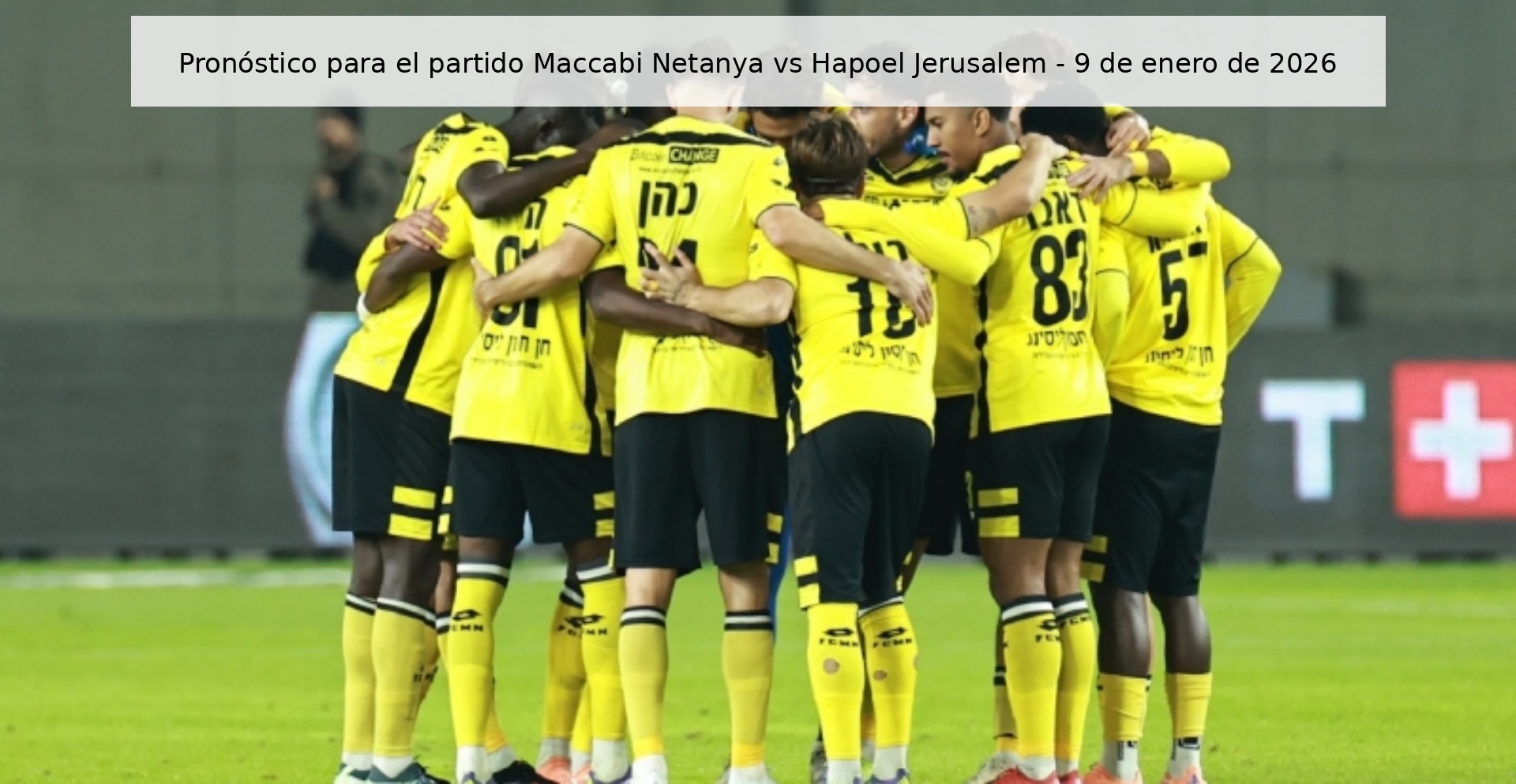 Pronóstico para el partido Maccabi Netanya vs Hapoel Jerusalem - 9 de enero de 2026
