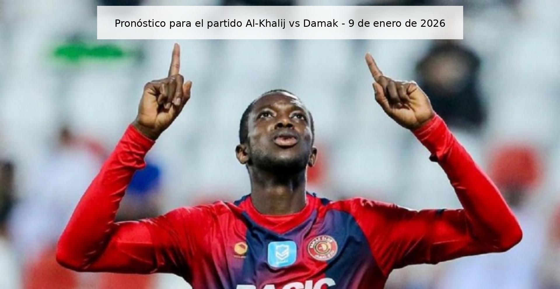 Pronóstico para el partido Al-Khalij vs Damak - 9 de enero de 2026