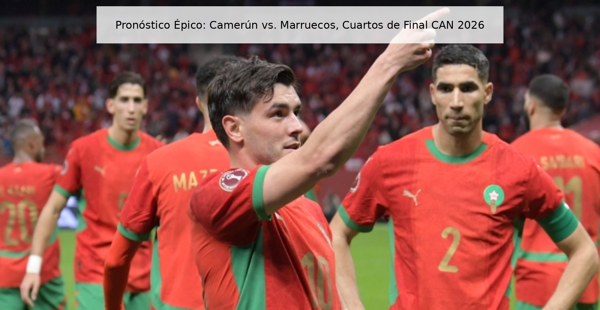 Pronóstico Épico: Camerún vs. Marruecos, Cuartos de Final CAN 2026 Pronóstico Épico: Camerún vs. Marruecos, Cuartos de Final CAN 2026