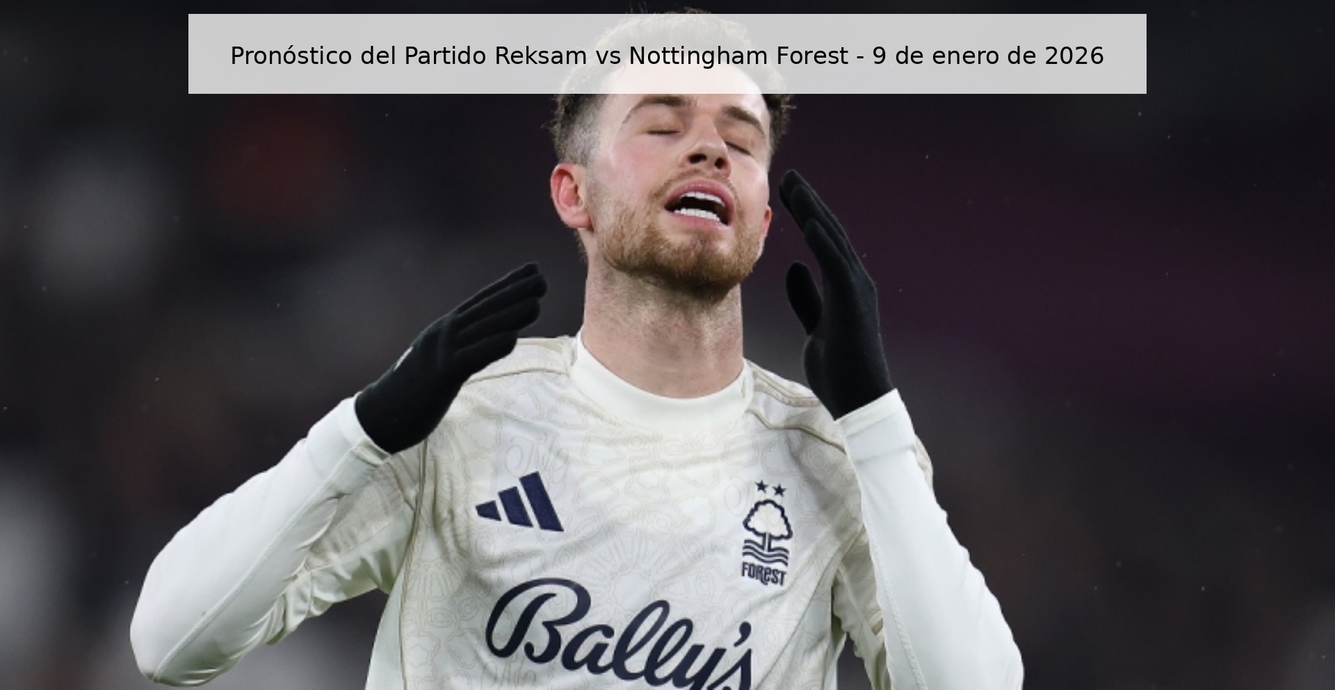 Reksam vs Nottingham Forest Prediction – January 9, 2026
