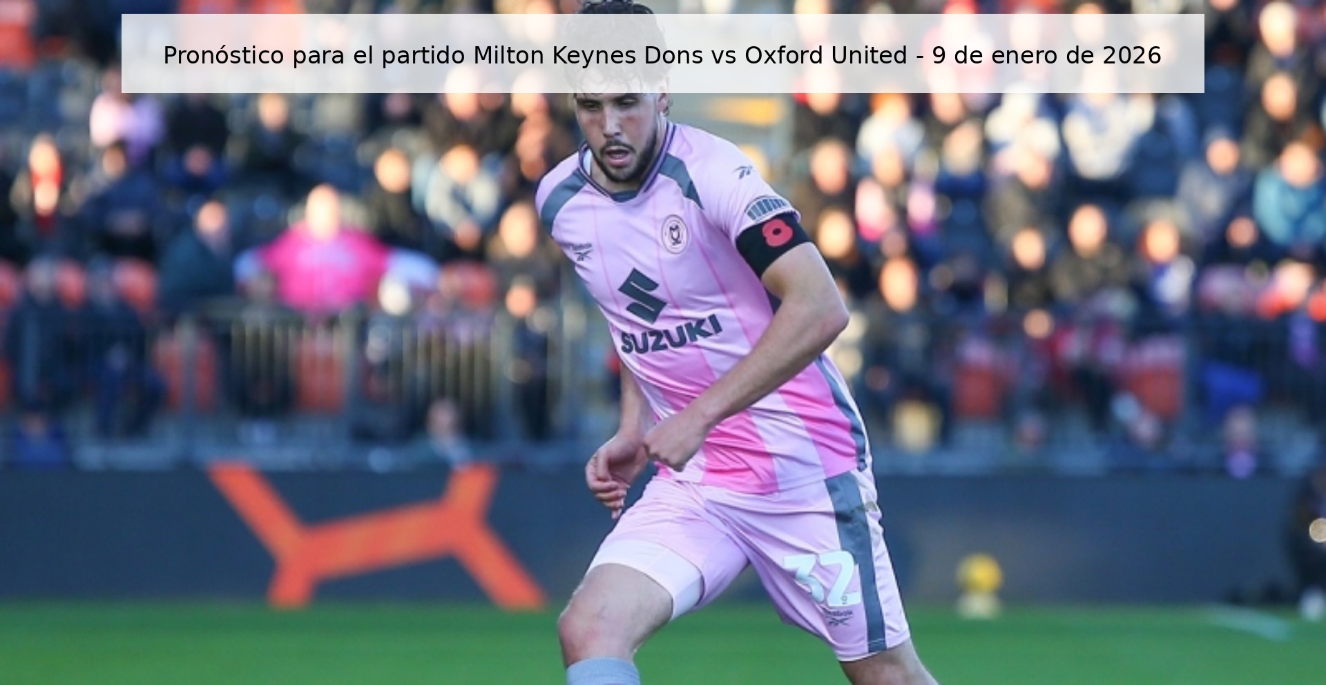 Pronóstico para el partido Milton Keynes Dons vs Oxford United - 9 de enero de 2026 Pronóstico para el partido Milton Keynes Dons vs Oxford United - 9 de enero de 2026