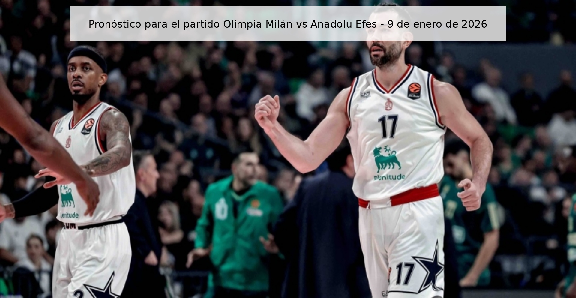 Pronóstico para el partido Olimpia Milán vs Anadolu Efes - 9 de enero de 2026 Pronóstico para el partido Olimpia Milán vs Anadolu Efes - 9 de enero de 2026