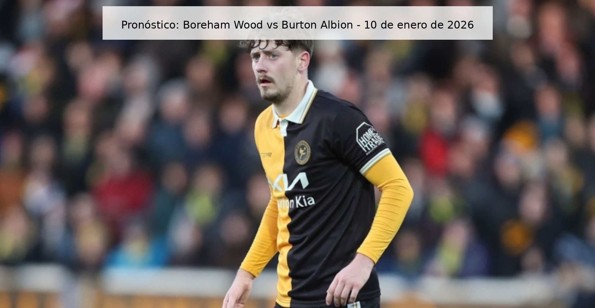 Pronóstico: Boreham Wood vs Burton Albion - 10 de enero de 2026 Pronóstico: Boreham Wood vs Burton Albion - 10 de enero de 2026