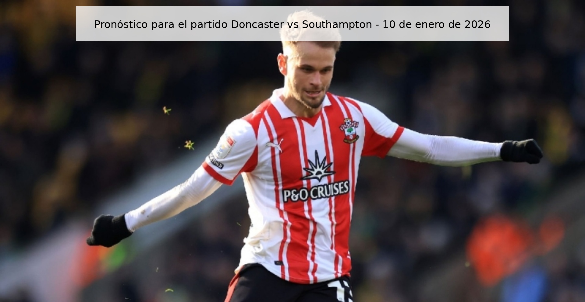 Pronóstico para el partido Doncaster vs Southampton - 10 de enero de 2026