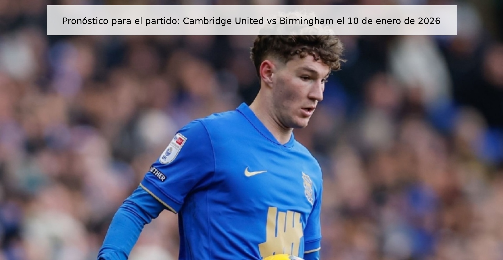 Prediction for the match: Cambridge United vs Birmingham on January 10, 2026