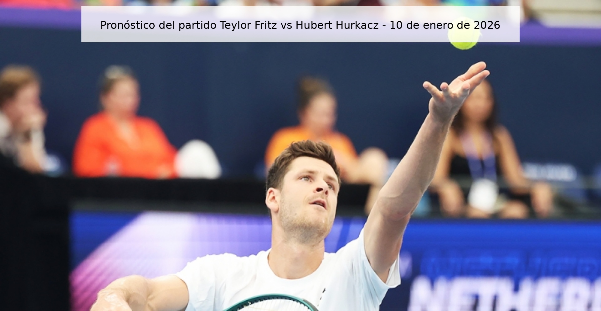 Pronóstico del partido Teylor Fritz vs Hubert Hurkacz - 10 de enero de 2026 Pronóstico del partido Teylor Fritz vs Hubert Hurkacz - 10 de enero de 2026