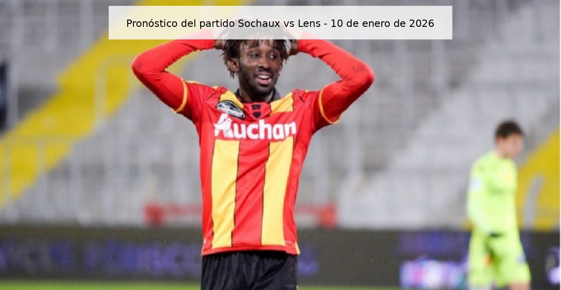 Sochaux vs Lens Prediction – January 10, 2026