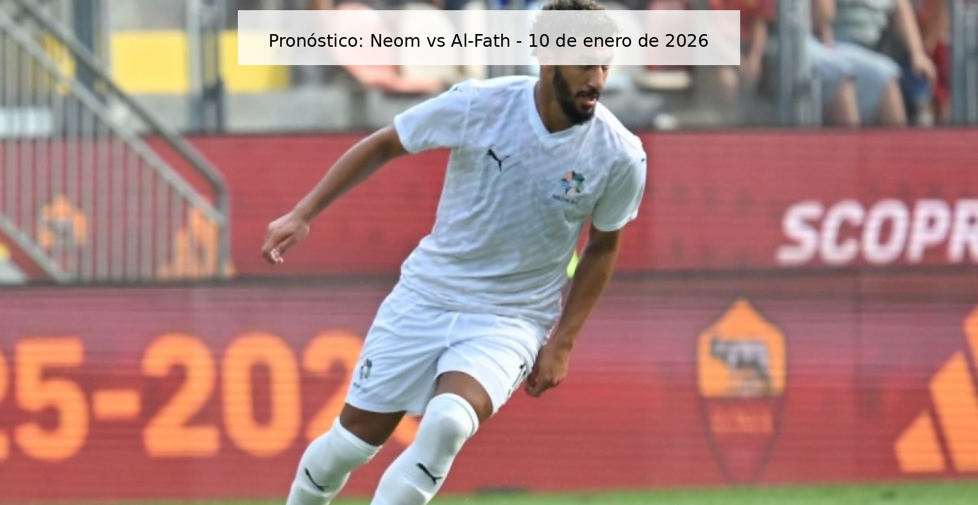 Pronóstico: Neom vs Al-Fath - 10 de enero de 2026