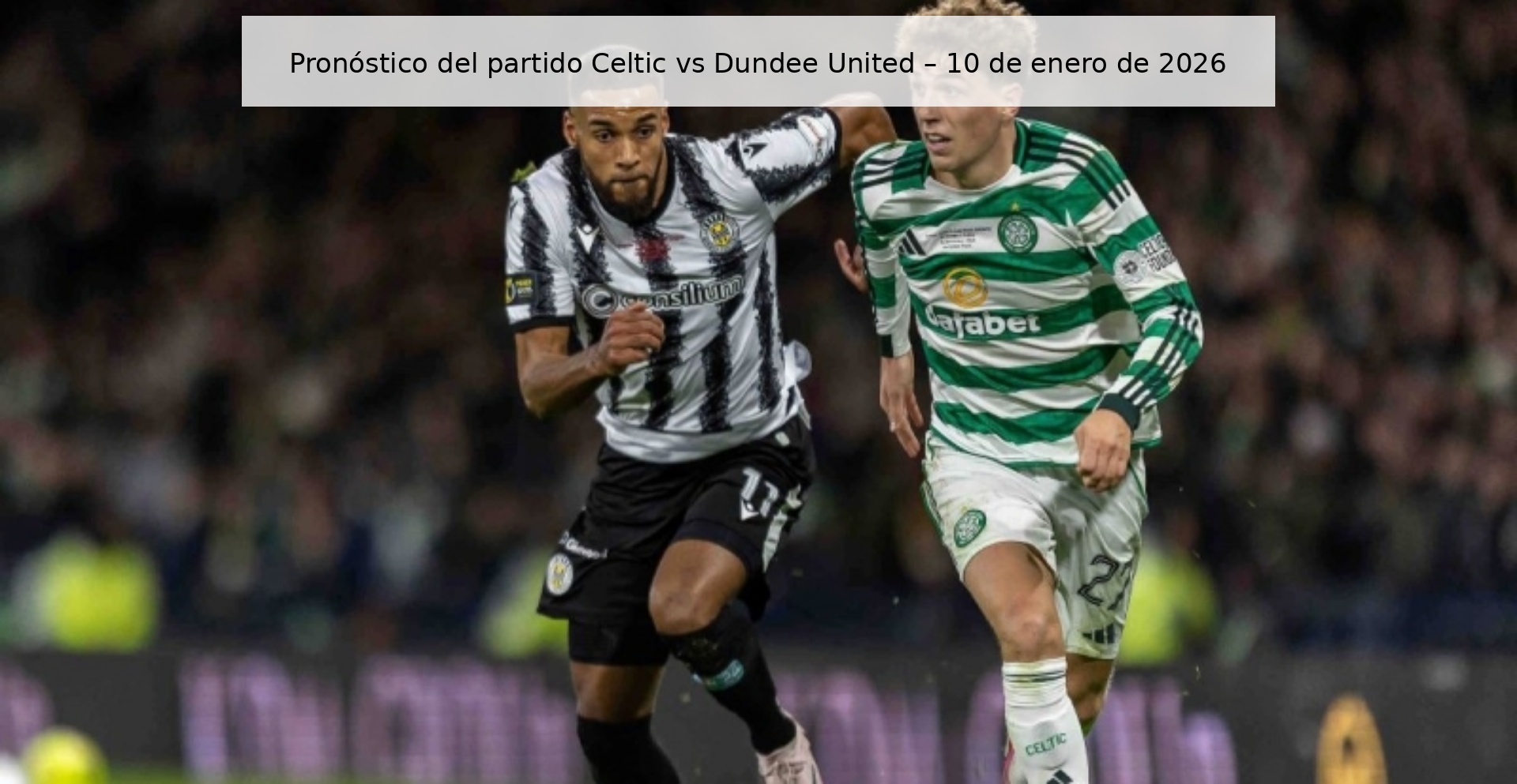 Celtic vs Dundee United Prediction – January 10, 2026