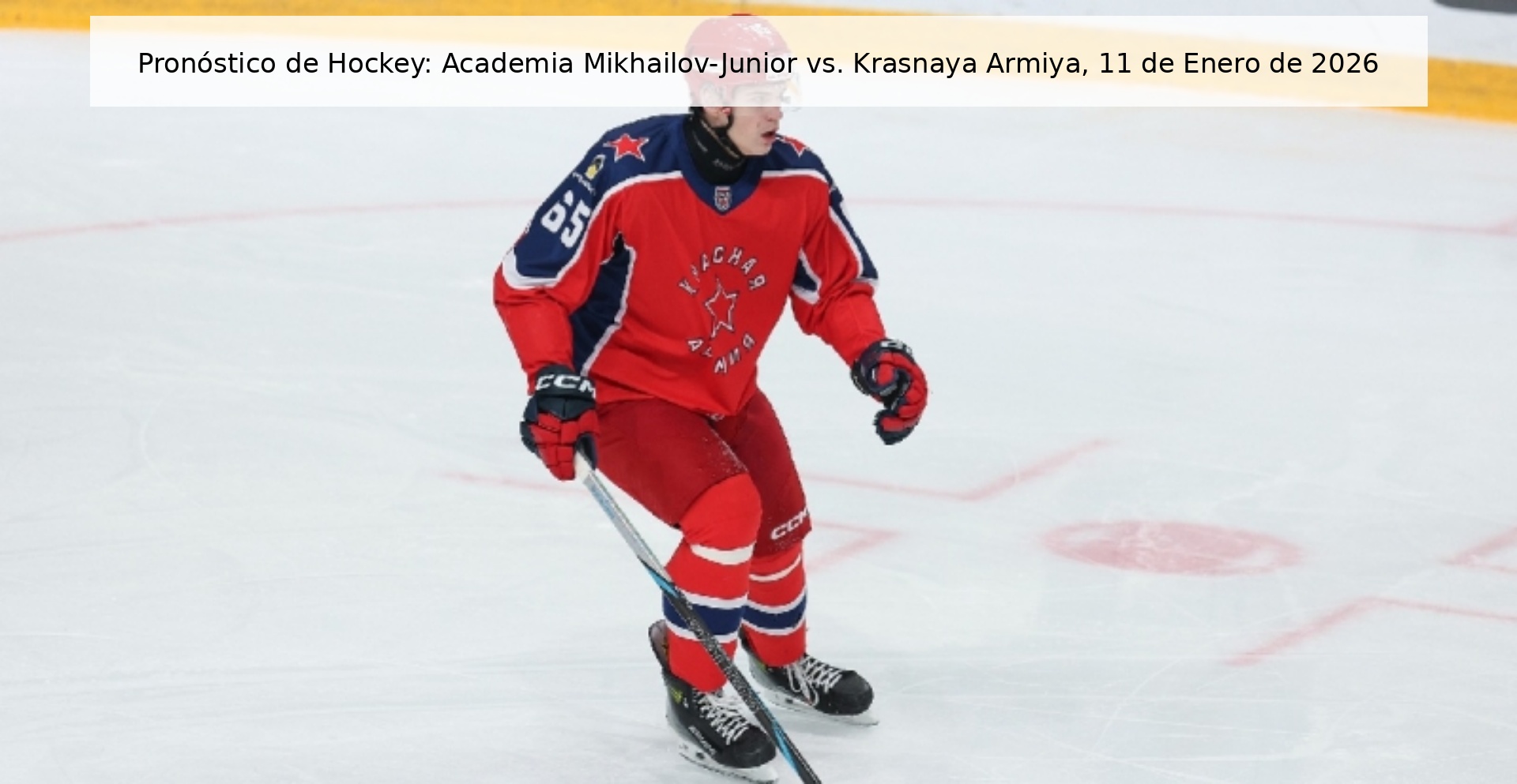 Pronóstico de Hockey: Academia Mikhailov-Junior vs. Krasnaya Armiya, 11 de Enero de 2026 Pronóstico de Hockey: Academia Mikhailov-Junior vs. Krasnaya Armiya, 11 de Enero de 2026