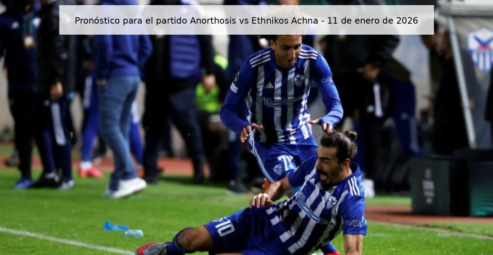 Pronóstico para el partido Anorthosis vs Ethnikos Achna - 11 de enero de 2026 Pronóstico para el partido Anorthosis vs Ethnikos Achna - 11 de enero de 2026