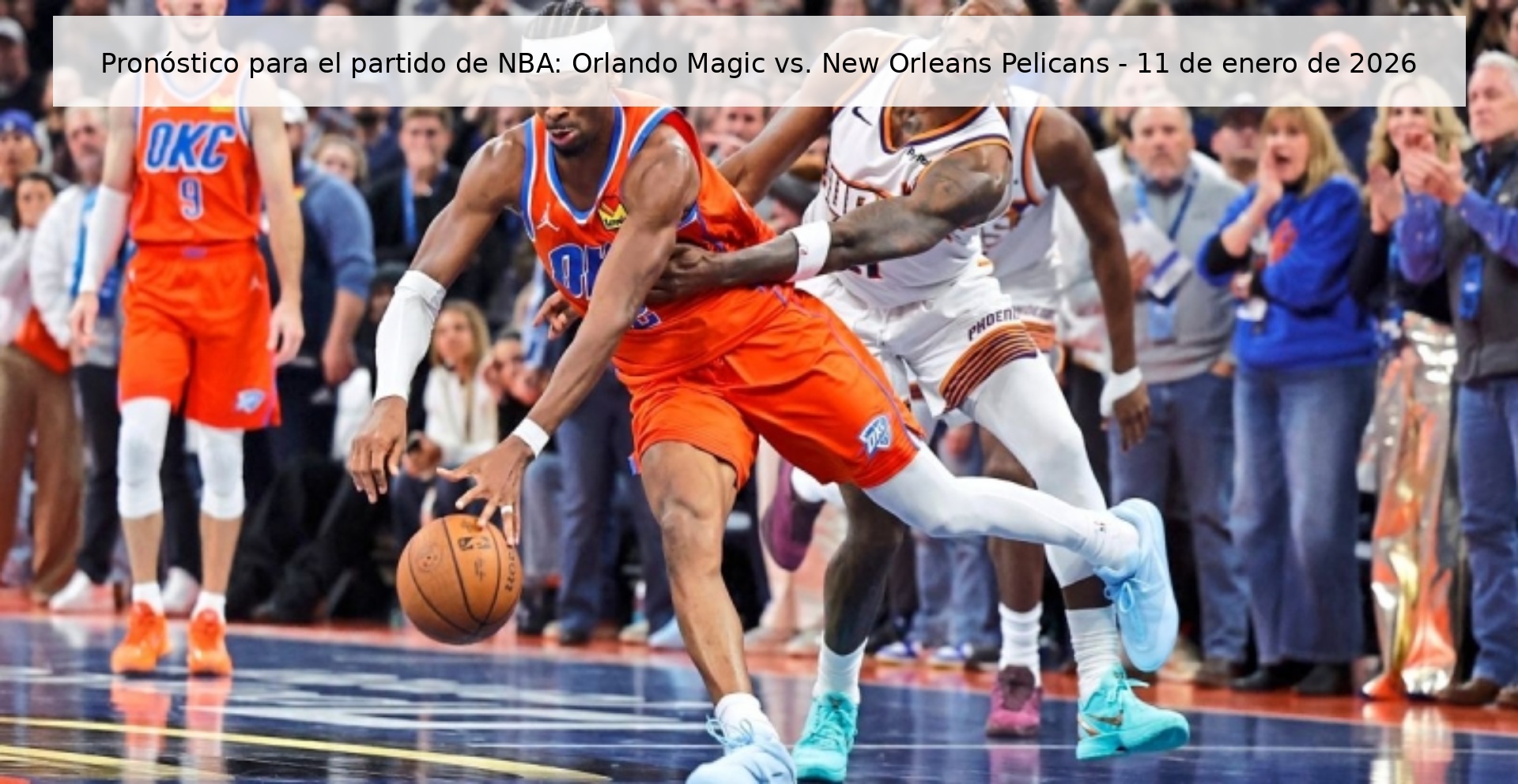 Pronóstico para el partido de NBA: Orlando Magic vs. New Orleans Pelicans - 11 de enero de 2026