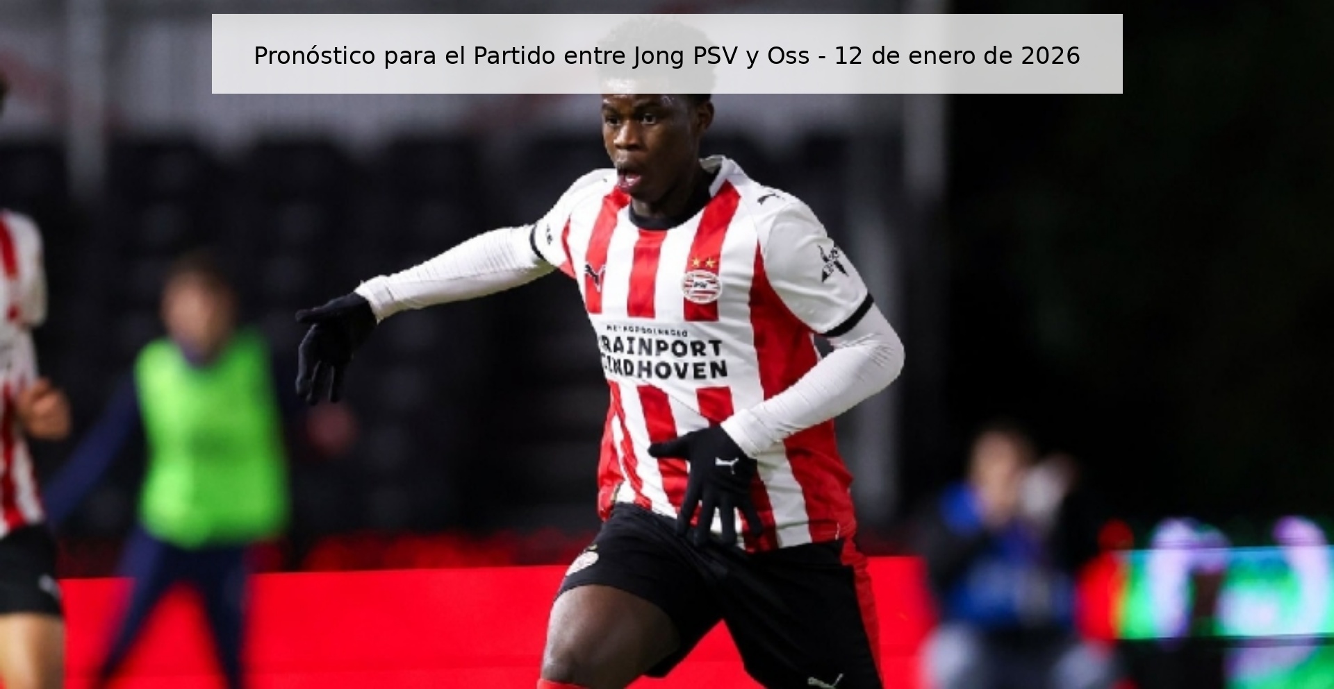 Pronóstico para el Partido entre Jong PSV y Oss - 12 de enero de 2026