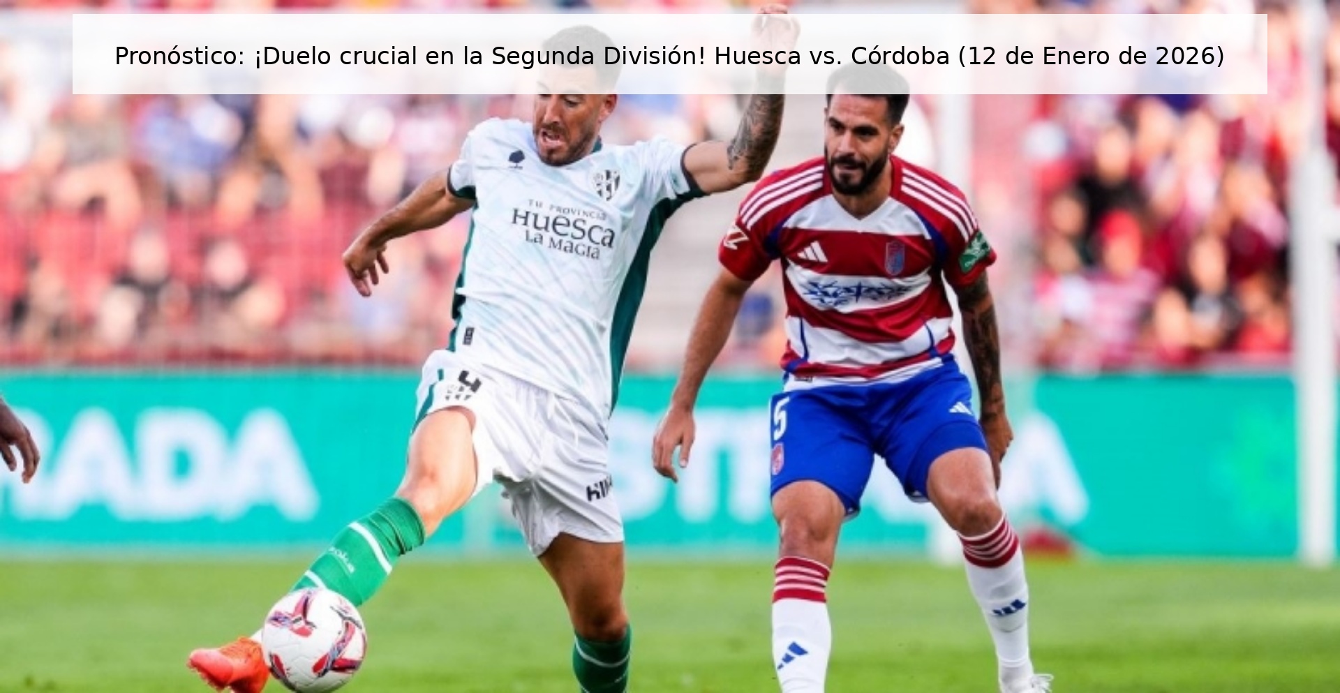 Prediction: Crucial duel in the Second Division! Huesca vs. Córdoba (January 12, 2026)