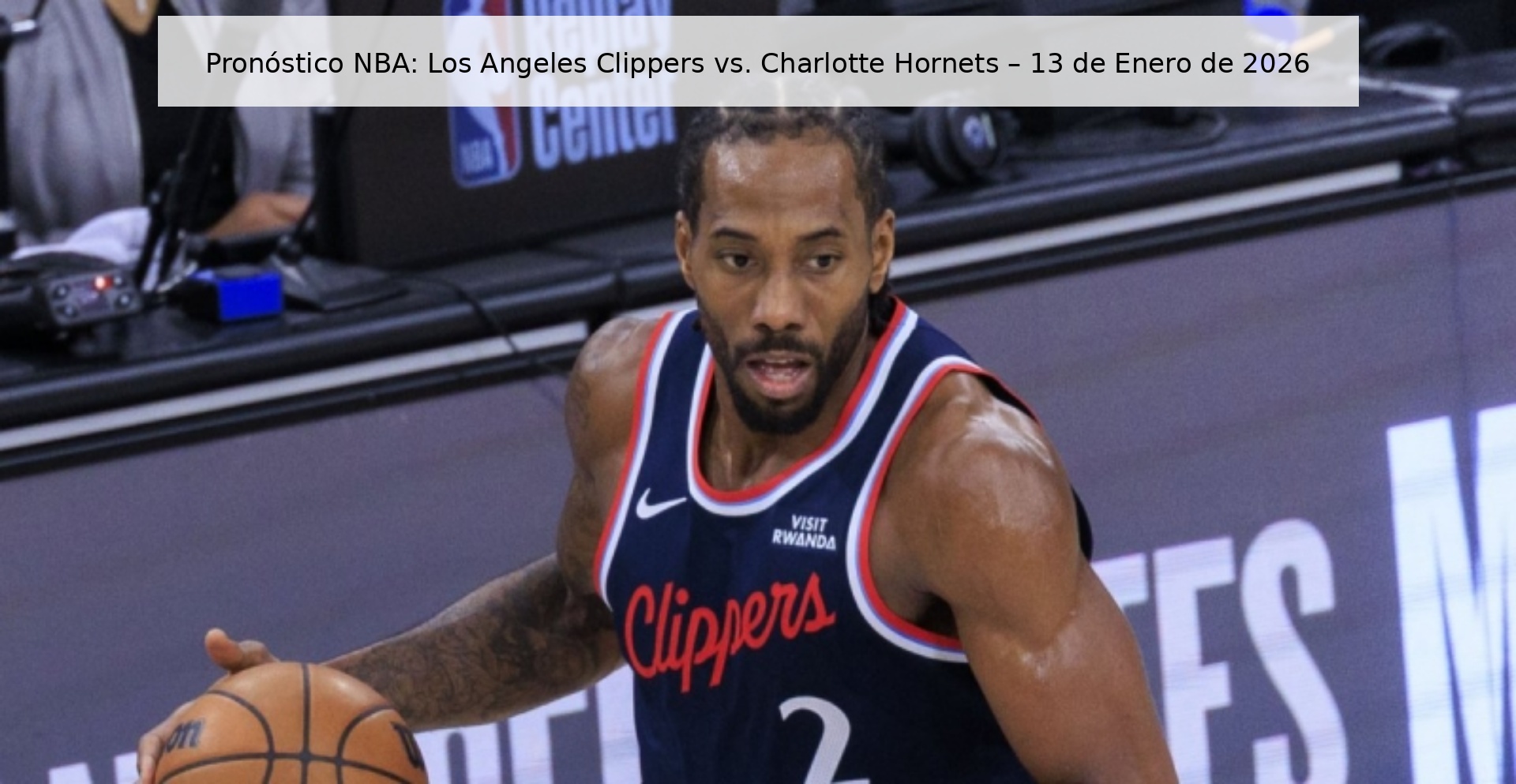 Pronóstico NBA: Los Angeles Clippers vs. Charlotte Hornets – 13 de Enero de 2026 Pronóstico NBA: Los Angeles Clippers vs. Charlotte Hornets – 13 de Enero de 2026